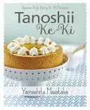 Tanoshii Ke-KI : la pâtisserie japonaise pour toutes les occasions - Tanoshii Ke-KI: Japanese-Style Baking for All Occasions