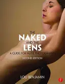 Le nu et l'objectif, deuxième édition : Un guide pour la photographie de nu - The Naked and the Lens, Second Edition: A Guide for Nude Photography