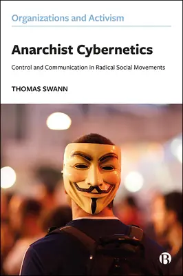 La cybernétique anarchiste : Contrôle et communication en politique radicale - Anarchist Cybernetics: Control and Communication in Radical Politics