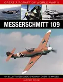 Les grands avions de la Seconde Guerre mondiale : Messerschmitt 109 : Un guide illustré de plus de 175 images - Great Aircraft of World War II: Messerschmitt 109: An Illustrated Guide Shown in Over 175 Images