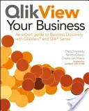 QlikView Your Business : Un guide d'expert pour la découverte de l'entreprise avec QlikView et Qlik Sense - QlikView Your Business: An Expert Guide to Business Discovery with QlikView and Qlik Sense