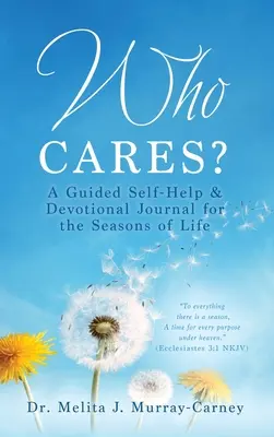 Qui s'en soucie ? Un journal d'auto-assistance et de dévotion pour les saisons de la vie - Who Cares?: A Guided Self-Help & Devotional Journal for the Seasons of Life