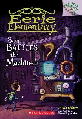 Sam se bat contre la machine ! Un livre de Branches (Eerie Elementary #6), 6 - Sam Battles the Machine!: A Branches Book (Eerie Elementary #6), 6