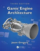 Architecture des moteurs de jeu, troisième édition - Game Engine Architecture, Third Edition