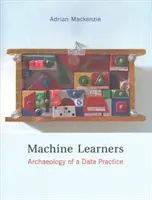 Machine Learners : Archéologie d'une pratique de données - Machine Learners: Archaeology of a Data Practice