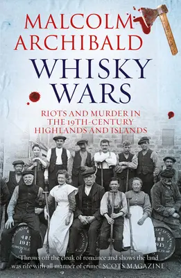 La guerre du whisky : émeutes et meurtres au XIXe siècle - Highlands et Islands - Whisky Wars: Riots and Murder in the 19th Century-Highlands and Islands