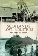 Les industries perdues de l'Écosse - Scotland's Lost Industries