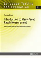 Introduction à la mesure Rasch à multiples facettes : Analyse et évaluation des évaluations médiatisées par les évaluateurs. 2e édition révisée et mise à jour - Introduction to Many-Facet Rasch Measurement: Analyzing and Evaluating Rater-Mediated Assessments. 2nd Revised and Updated Edition