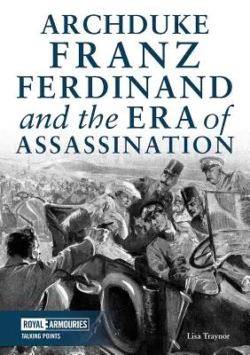 L'archiduc François-Ferdinand et l'ère des assassinats - Archduke Franz Ferdinand and the Era of Assassination