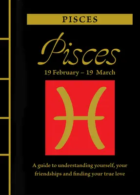 Poissons : Un guide pour se comprendre, se lier d'amitié et trouver le grand amour - Pisces: A Guide to Understanding Yourself, Your Friendships and Finding Your True Love