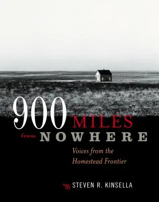 900 Miles from Nowhere : Voices from the Homestead Frontier (en anglais) - 900 Miles from Nowhere: Voices from the Homestead Frontier
