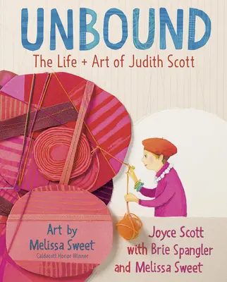 La vie et l'art de Judith Scott : La vie et l'art de Judith Scott - Unbound: The Life and Art of Judith Scott