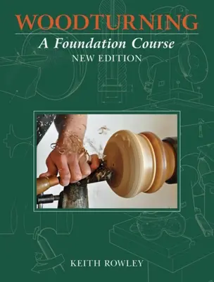 Le tournage sur bois : Un cours de base - Woodturning: A Foundation Course