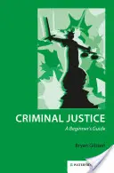 Justice pénale : Guide du débutant - Criminal Justice: A Beginner's Guide