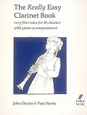 The Really Easy Clarinet Book : Les premiers solos pour clarinette en si bémol avec accompagnement au piano - The Really Easy Clarinet Book: Very First Solos for B-Flat Clarinet with Piano Accompaniment