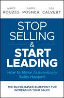 Arrêtez de vendre et commencez à diriger : Comment réaliser des ventes extraordinaires - Stop Selling and Start Leading: How to Make Extraordinary Sales Happen