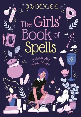 Le livre des sortilèges pour les filles : Libérez votre magie intérieure ! - The Girls' Book of Spells: Release Your Inner Magic!