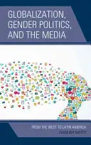 Mondialisation, politique de genre et médias : De l'Occident à l'Amérique latine - Globalization, Gender Politics, and the Media: From the West to Latin America