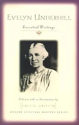 Evelyn Underhill : Essential Writings - Evelyn Underhill: Essential Writings