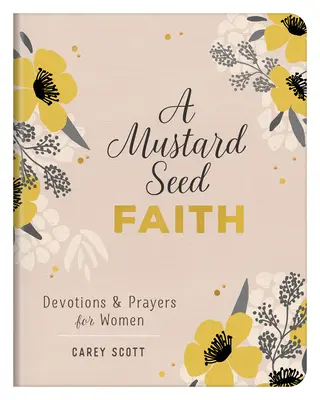 La foi en graines de moutarde : La foi de la graine de moutarde : Devotions et prières pour les femmes - A Mustard Seed Faith: Devotions and Prayers for Women