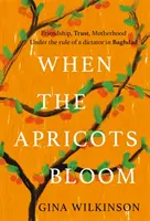 Quand les abricots fleurissent - Le best-seller évocateur et émotionnellement puissant des secrets, de la famille et de la trahison .... - When the Apricots Bloom - The evocative and emotionally powerful bestseller of secrets, family and betrayal . . .