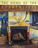 La maison des surréalistes : Lee Miller, Roland Penrose et leur cercle à Farley Farm - The Home of the Surrealists: Lee Miller; Roland Penrose, and Their Circle at Farley Farm