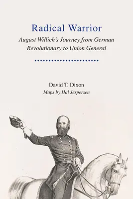 Guerrier radical : Le parcours d'August Willich, révolutionnaire allemand devenu général de l'Union - Radical Warrior: August Willich's Journey from German Revolutionary to Union General