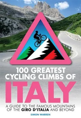 Les 100 plus belles ascensions cyclistes d'Italie : Un guide des célèbres montagnes du Giro d'Italia et d'ailleurs - 100 Greatest Cycling Climbs of Italy: A Guide to the Famous Mountains of the Giro d'Italia and Beyond