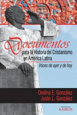 Documentos para la historia del cristianismo en Amrica Latina : Voces de ayer y hoy - Documentos para la historia del cristianismo en Amrica Latina: Voces de ayer y hoy