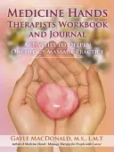 Livre de travail et journal des thérapeutes de Medicine Hands : Activités pour approfondir la pratique du massage en oncologie - Medicine Hands Therapists Workbook and Journal: Activities to Deepen Oncology Massage Practice