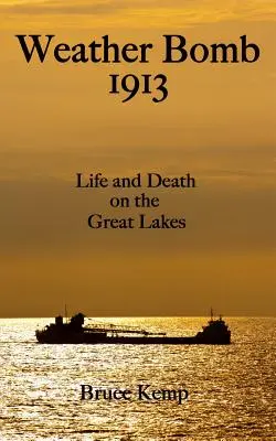Weather Bomb 1913 : La vie et la mort sur les Grands Lacs - Weather Bomb 1913: Life and Death on the Great Lakes