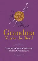 Grand-mère, tu es la meilleure ! - Citations humoristiques à la gloire des grands-mères brillantes - Grandma You're the Best! - Humorous Quotes Celebrating Brilliant Grandmothers