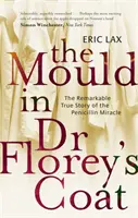 La moisissure dans le manteau du Dr Florey - L'histoire vraie et remarquable du miracle de la pénicilline - Mould In Dr Florey's Coat - The Remarkable True Story of the Penicillin Miracle