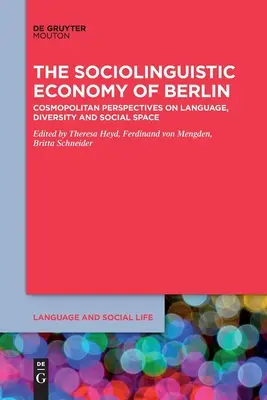 L'économie sociolinguistique de Berlin : Perspectives cosmopolites sur la langue, la diversité et l'espace social - The Sociolinguistic Economy of Berlin: Cosmopolitan Perspectives on Language, Diversity and Social Space