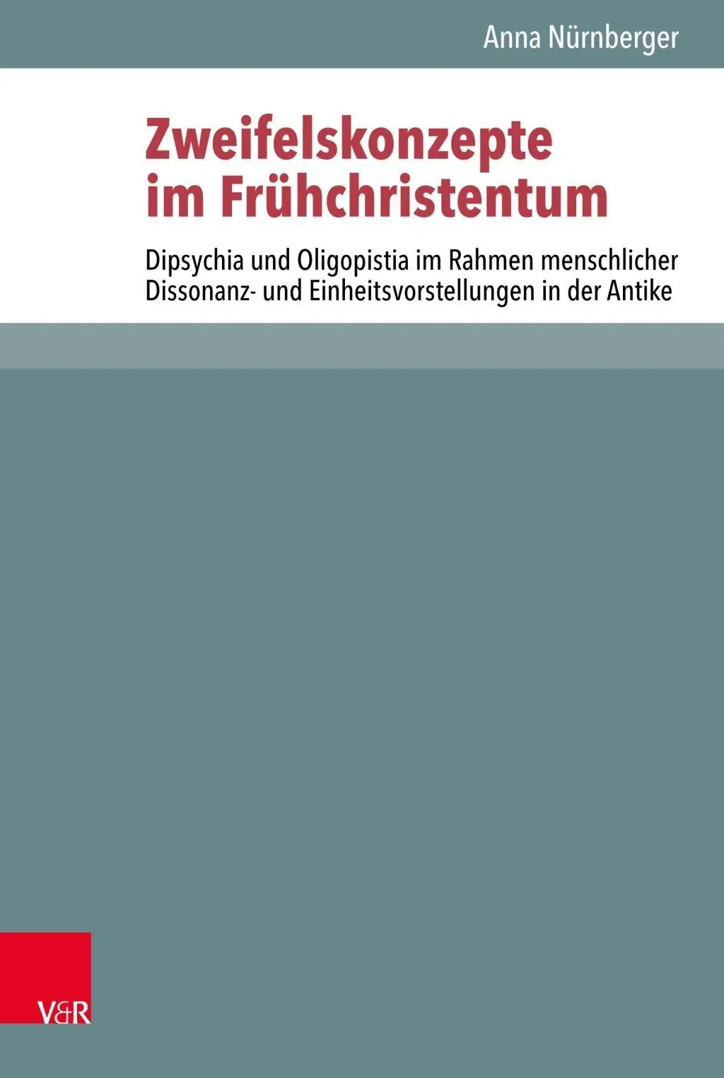 Les concepts de doute dans le christianisme primitif : Dipsychia et Oligopistia dans le cadre de la dissonance humaine et de l'unite dans l'antiquite - Zweifelskonzepte Im Fruhchristentum: Dipsychia Und Oligopistia Im Rahmen Menschlicher Dissonanz- Und Einheitsvorstellungen in Der Antike