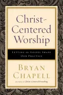 Le culte centré sur le Christ : Laisser l'Évangile façonner notre pratique - Christ-Centered Worship: Letting the Gospel Shape Our Practice