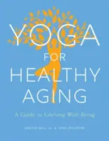 Yoga pour un vieillissement en bonne santé : Un guide pour le bien-être tout au long de la vie - Yoga for Healthy Aging: A Guide to Lifelong Well-Being