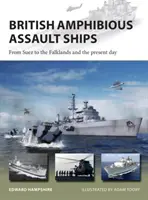 Navires d'assaut amphibies britanniques : De Suez aux Malouines et aujourd'hui - British Amphibious Assault Ships: From Suez to the Falklands and the Present Day