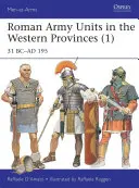 Unités de l'armée romaine dans les provinces occidentales (1) : 31 AV. J.-C. - 195 AP. J.-C. - Roman Army Units in the Western Provinces (1): 31 BC-AD 195