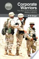 Les guerriers de l'entreprise : L'essor de l'industrie militaire privatisée - Corporate Warriors: The Rise of the Privatized Military Industry