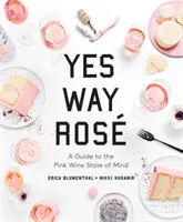 Yes Way Ros : Un guide pour l'état d'esprit du vin rose - Yes Way Ros: A Guide to the Pink Wine State of Mind