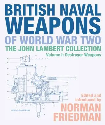 Armes navales britanniques de la Seconde Guerre mondiale : la collection John Lambert Volume 1 : Armes des destroyers - British Naval Weapons of World War Two: The John Lambert Collection Volume 1: Destroyer Weapons