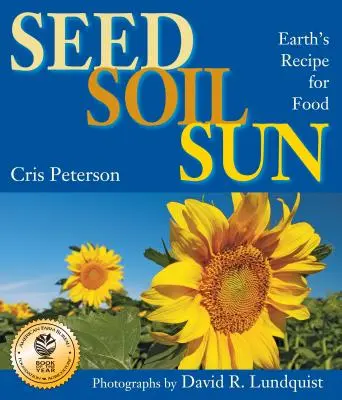 Semences, terre, soleil : La recette de la nourriture de la Terre - Seed, Soil, Sun: Earth's Recipe for Food