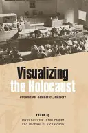 Visualiser l'Holocauste : Documents, esthétique, mémoire - Visualizing the Holocaust: Documents, Aesthetics, Memory