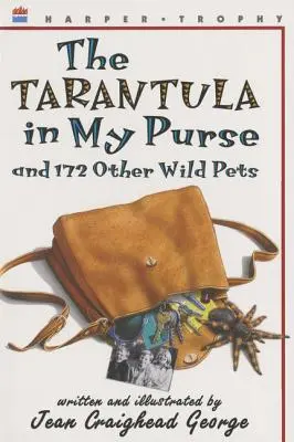 La tarentule dans mon sac : Et 172 autres animaux sauvages - The Tarantula in My Purse: And 172 Other Wild Pets