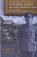 L'histoire du camp d'entraînement militaire de Kinmel Park, de 1914 à 1918 - Story of Kinmel Park Military Training Camp 1914 to 1918, The