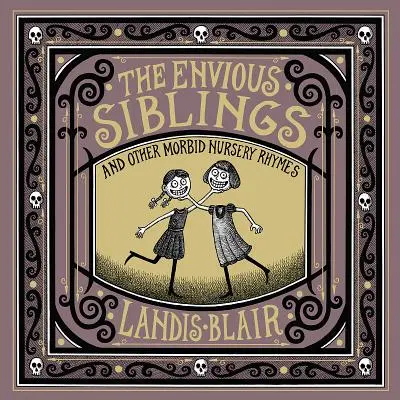 Les frères et sœurs envieux : Et autres comptines morbides - The Envious Siblings: And Other Morbid Nursery Rhymes