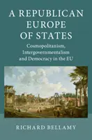 Une Europe républicaine d'États : Cosmopolitisme, intergouvernementalisme et démocratie dans l'UE - A Republican Europe of States: Cosmopolitanism, Intergovernmentalism and Democracy in the Eu