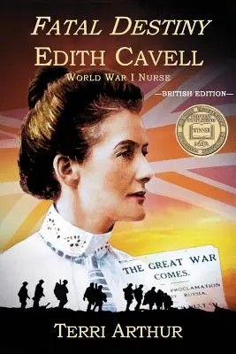 Fatal Destiny : Edith Cavell, infirmière de la Première Guerre mondiale (édition britannique) - Fatal Destiny: Edith Cavell, World War I Nurse (UK Edition)