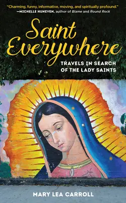 Saint Everywhere : Voyages à la recherche des dames saintes - Saint Everywhere: Travels in Search of the Lady Saints